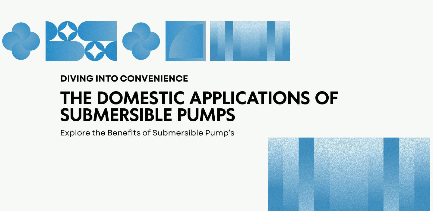 The Domestic Applications of Submersible Pump’s