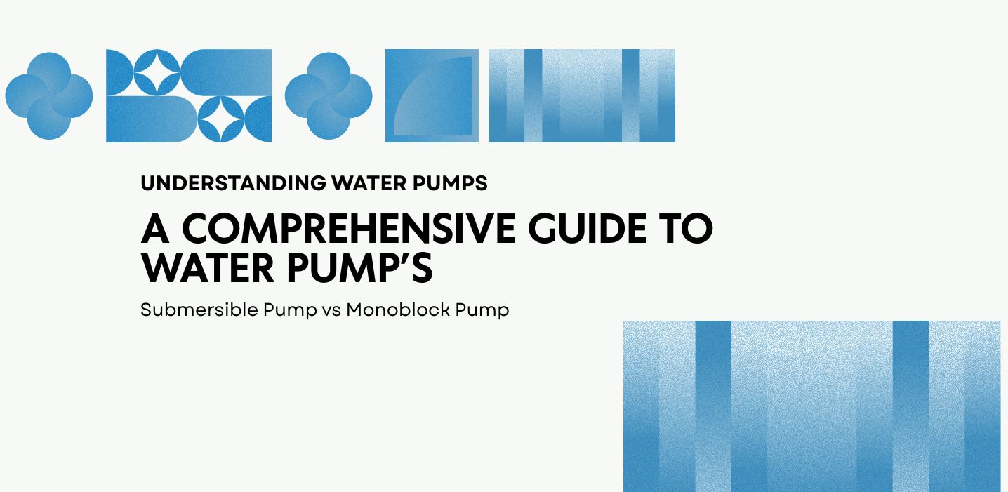 A Comprehensive Guide to Water Pumps: Submersible Pump vs. Monoblock Pump