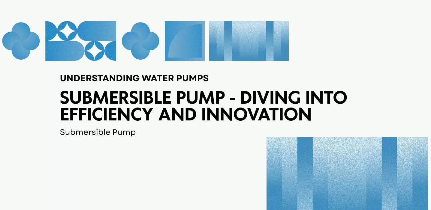 Submersible pump – diving into Efficiency and Innovation